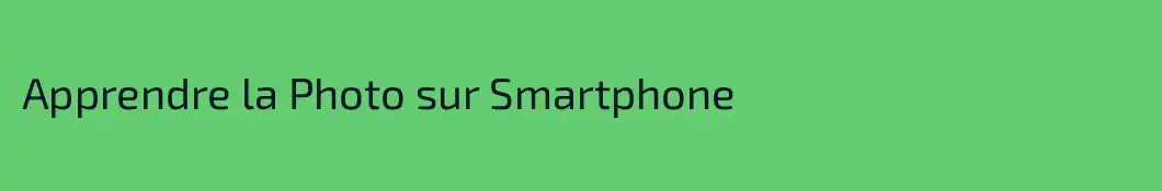 Apprendre la Photo sur Smartphone